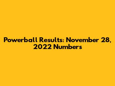 Powerball Results: November 28, 2022 Numbers