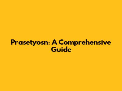 Prasetyosn: A Comprehensive Guide