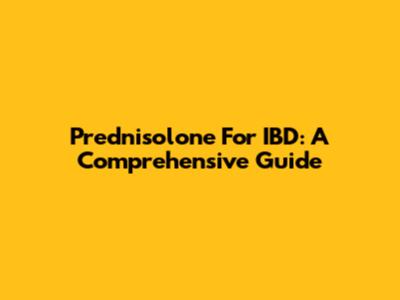 Prednisolone For IBD: A Comprehensive Guide