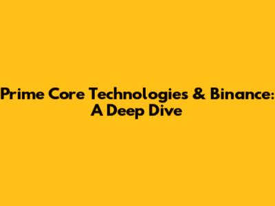 Prime Core Technologies & Binance: A Deep Dive