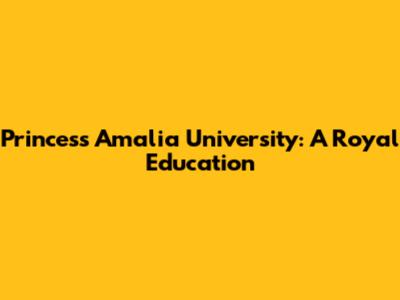 Princess Amalia University: A Royal Education