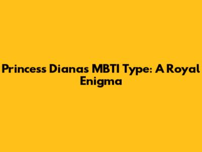 Princess Diana's MBTI Type: A Royal Enigma