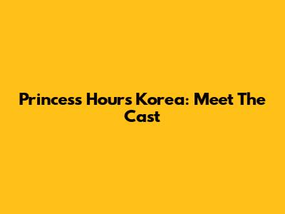 Princess Hours Korea: Meet The Cast