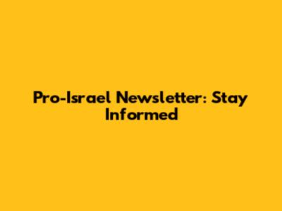Pro-Israel Newsletter: Stay Informed