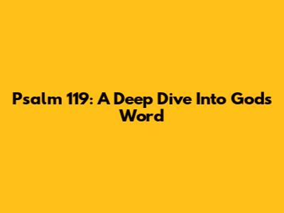 Psalm 119: A Deep Dive Into God's Word