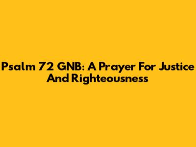 Psalm 72 GNB: A Prayer For Justice And Righteousness