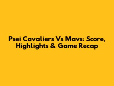 Psei Cavaliers Vs Mavs: Score, Highlights & Game Recap