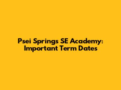 Psei Springs SE Academy: Important Term Dates