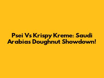 Psei Vs Krispy Kreme: Saudi Arabia's Doughnut Showdown!