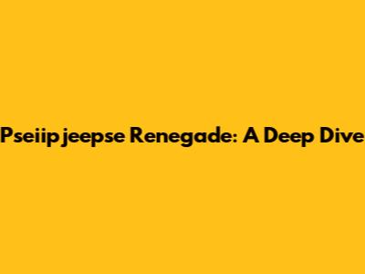 Pseiipjeepse Renegade: A Deep Dive