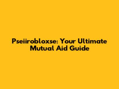 Pseiirobloxse: Your Ultimate Mutual Aid Guide
