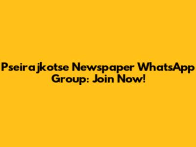 Pseirajkotse Newspaper WhatsApp Group: Join Now!