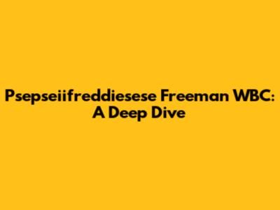 Psepseiifreddiesese Freeman WBC: A Deep Dive