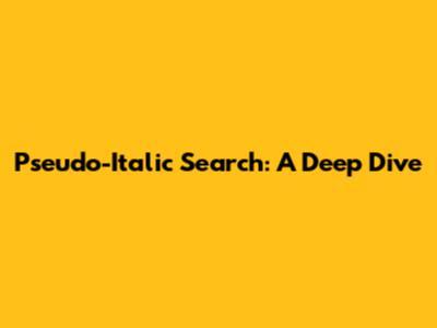 Pseudo-Italic Search: A Deep Dive