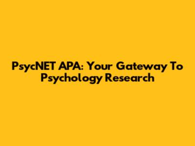 PsycNET APA: Your Gateway To Psychology Research