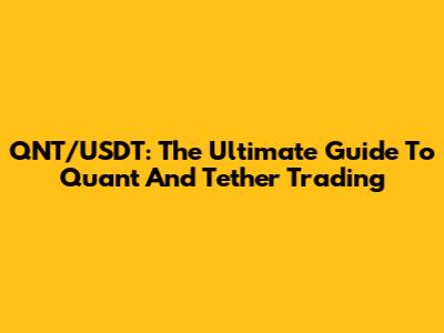 QNT/USDT: The Ultimate Guide To Quant And Tether Trading