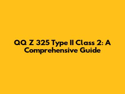 QQ Z 325 Type II Class 2: A Comprehensive Guide