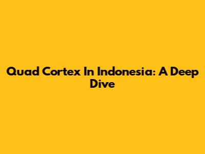 Quad Cortex In Indonesia: A Deep Dive