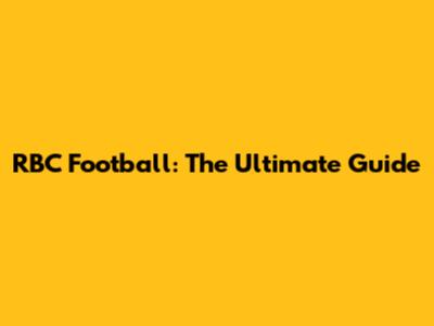 RBC Football: The Ultimate Guide