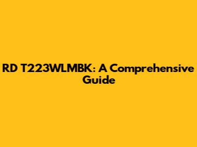 RD T223WLMBK: A Comprehensive Guide