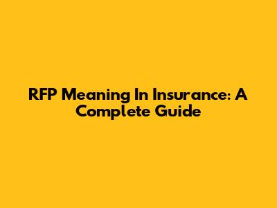 RFP Meaning In Insurance: A Complete Guide