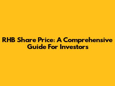 RHB Share Price: A Comprehensive Guide For Investors