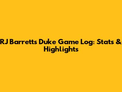 RJ Barrett's Duke Game Log: Stats & Highlights