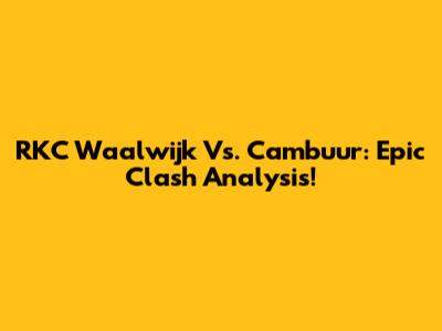 RKC Waalwijk Vs. Cambuur: Epic Clash Analysis!