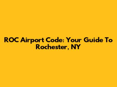 ROC Airport Code: Your Guide To Rochester, NY