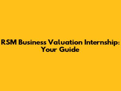 RSM Business Valuation Internship: Your Guide