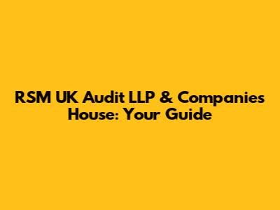 RSM UK Audit LLP & Companies House: Your Guide