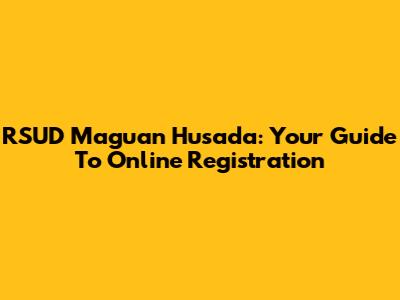 RSUD Maguan Husada: Your Guide To Online Registration