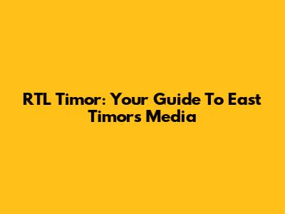 RTL Timor: Your Guide To East Timor's Media