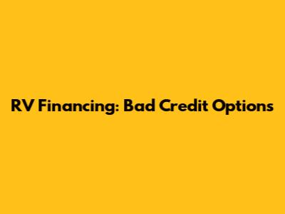 RV Financing: Bad Credit Options