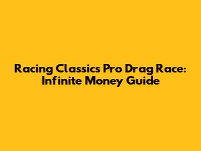 Racing Classics Pro Drag Race: Infinite Money Guide