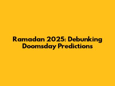 Ramadan 2025: Debunking Doomsday Predictions