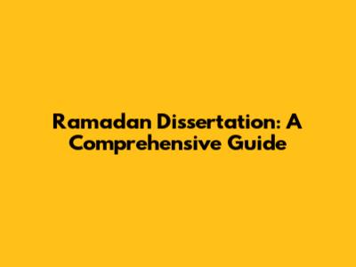 Ramadan Dissertation: A Comprehensive Guide