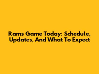 Rams Game Today: Schedule, Updates, And What To Expect