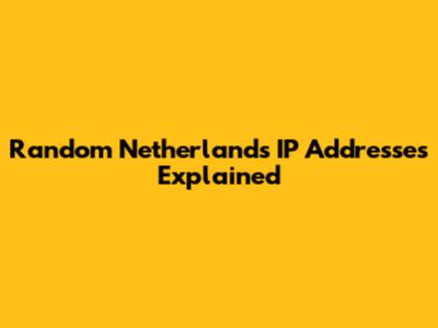 Random Netherlands IP Addresses Explained
