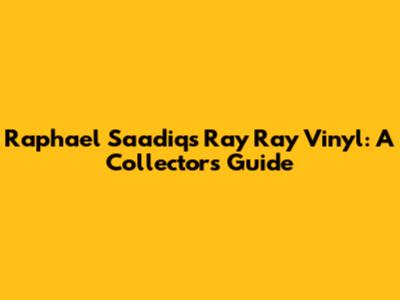 Raphael Saadiq's Ray Ray Vinyl: A Collector's Guide