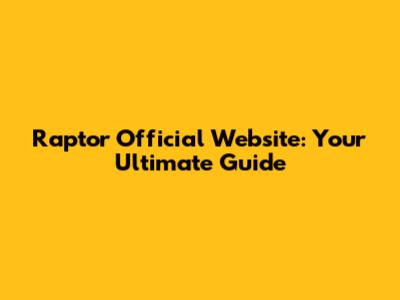 Raptor Official Website: Your Ultimate Guide