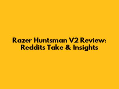 Razer Huntsman V2 Review: Reddit's Take & Insights