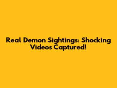Real Demon Sightings: Shocking Videos Captured!