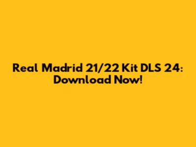 Real Madrid 21/22 Kit DLS 24: Download Now!