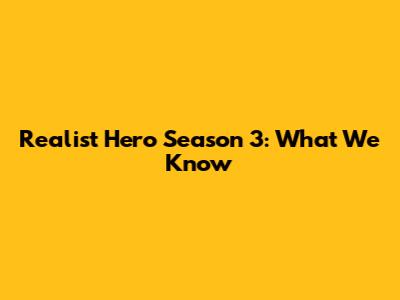 Realist Hero Season 3: What We Know