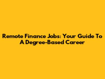 Remote Finance Jobs: Your Guide To A Degree-Based Career