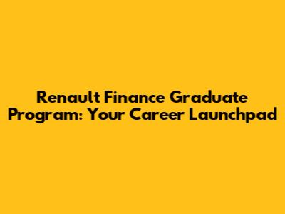 Renault Finance Graduate Program: Your Career Launchpad