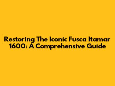 Restoring The Iconic Fusca Itamar 1600: A Comprehensive Guide