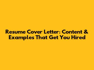 Resume Cover Letter: Content & Examples That Get You Hired