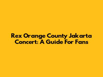 Rex Orange County Jakarta Concert: A Guide For Fans